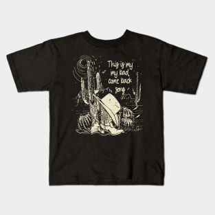 This is my my bad, come back song Cowboy Hat Cactus Boot Kids T-Shirt